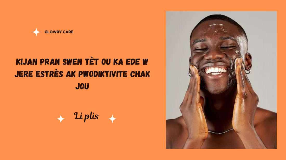 Kijan pran swen tèt ou ka ede w jere estrès ak pwodiktivite chak jou