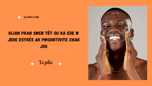 Kijan pran swen tèt ou ka ede w jere estrès ak pwodiktivite chak jou