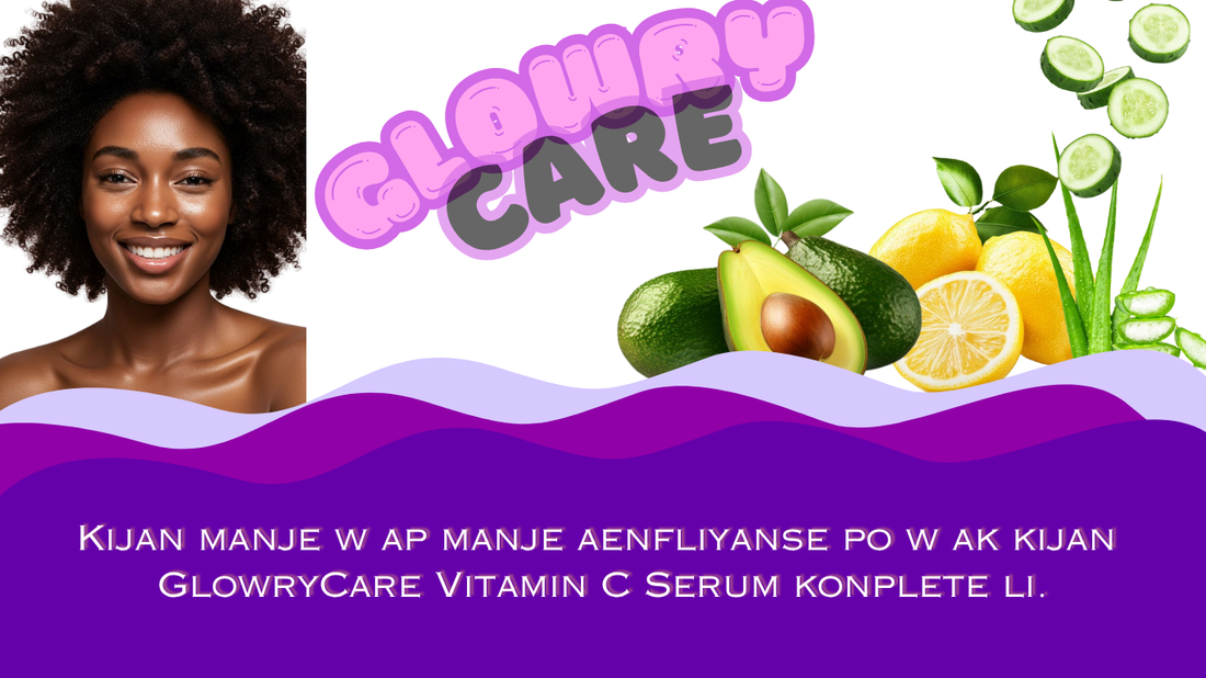 Kijan manje w ap manje a enfliyanse po w ak kijan GlowryCare Vitamin C Serum konplete li