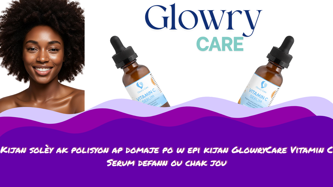 Kijan solèy ak polisyon ap domaje po w epi kijan GlowryCare Vitamin C Serum defann ou chak jou