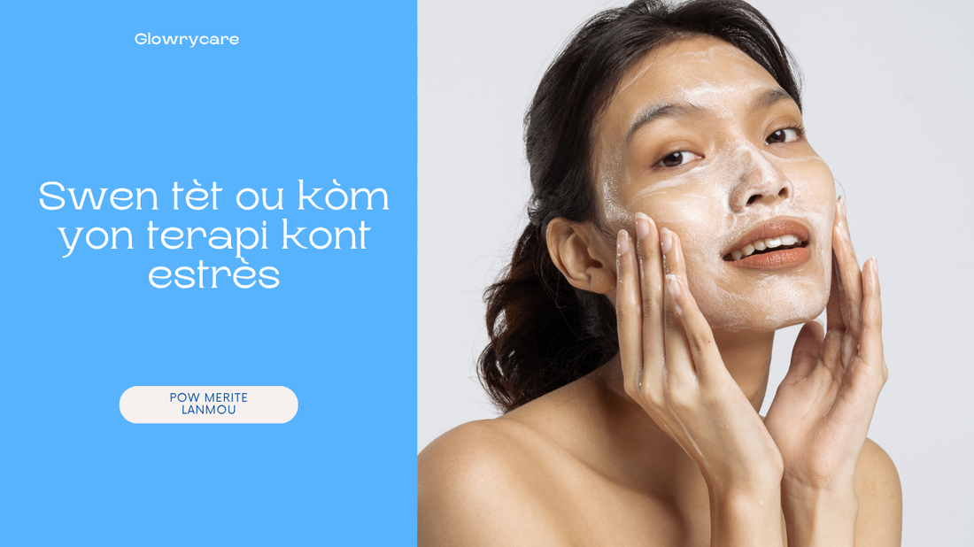 Swen tèt ou kòm yon terapi kont estrès