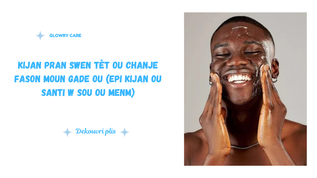 Kijan pran swen tèt ou chanje fason moun gade ou (epi kijan ou santi w sou ou menm)